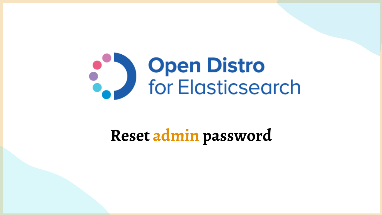Read more about the article How to reset Elasticsearch Open Distro / Opensearch admin password